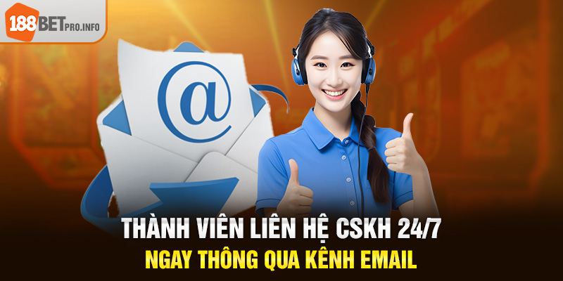 Thành viên liên hệ CSKH 24/7 ngay thông qua kênh Email