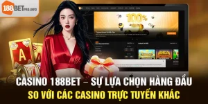 Casino 188BET – Sự Lựa Chọn Hàng Đầu So Với Các Casino Trực Tuyến Khác