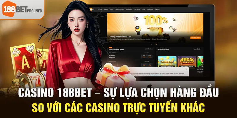 Casino 188BET – Sự Lựa Chọn Hàng Đầu So Với Các Casino Trực Tuyến Khác